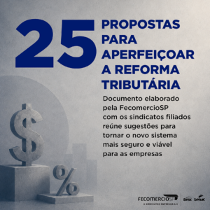 FecomercioSP propõe 25 aprimoramentos ao novo sistema tributário